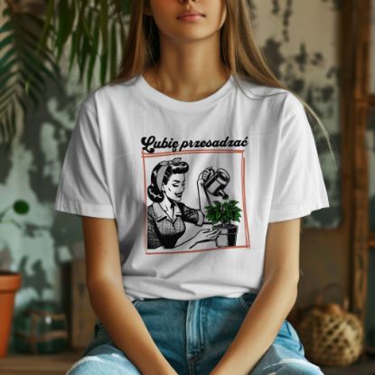 Obrazek Lubię przesadzać – zabawny t-shirt dla miłośników roślin