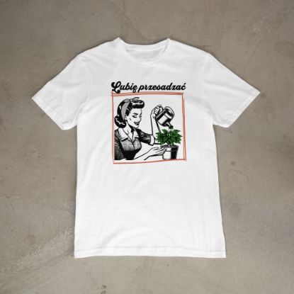 Obrazek Lubię przesadzać – zabawny t-shirt dla miłośników roślin