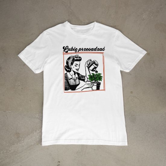 Obrazek Lubię przesadzać – zabawny t-shirt dla miłośników roślin
